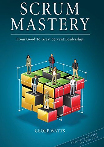 Geoff Watts - Scrum Mastery: From Good To Great Servant-Leadership - Preis vom 09.10.2026 07:28:09 h