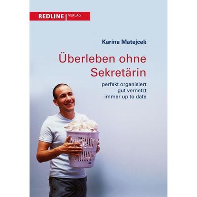 Überleben ohne Sekretärin, Taschenbuch von Karina Matejcek, Redline, 978-3-86881-427-9
