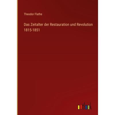 Das Zeitalter der Restauration und Revolution 1815-1851, Gebundene Ausgabe von Theodor Flathe, Outlook, 978-3-368-49969-3