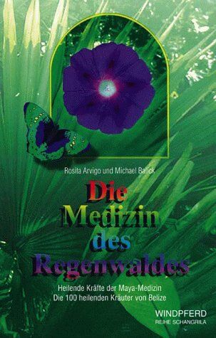 Rosita Arvigo - Die Medizin des Regenwaldes. Heilende Kräfte der Maya- Medizin - Preis vom 09.10.2026 07:28:09 h