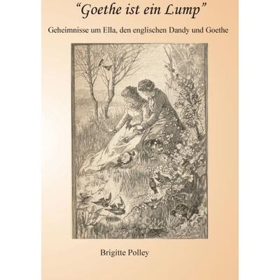 Goethe ist ein Lump, Taschenbuch von Brigitte Polley, Epubli, 978-3-7375-2273-1