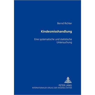 Kindesmisshandlung, Taschenbuch von Bernd Richter, Peter Lang GmbH, Internationaler Verlag der Wissenschaften, 978-3-631-39767-1