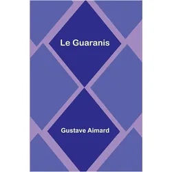 Le Guaranis, Belletristik von Gustave Aimard