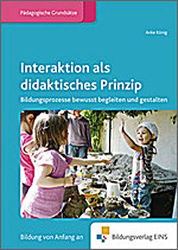 Anke König - Fachbücher für die frühkindliche Bildung / Interaktion als didaktisches Prinzip: Bildungsprozesse bewusst begleiten und gestalten - Preis vom 10.10.2026 11:48:34 h