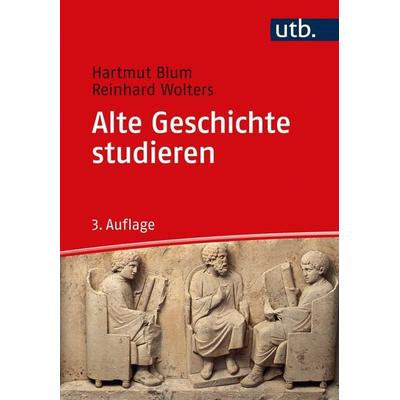 Alte Geschichte studieren, Taschenbuch von Hartmut Blum,Reinhard Wolters, Utb GmbH, 978-3-8252-5281-6