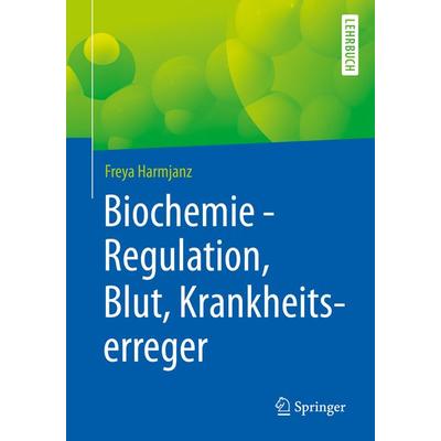 Biochemie - Regulation, Blut, Krankheitserreger, Taschenbuch von Freya Harmjanz, Springer Berlin, 978-3-662-60267-6