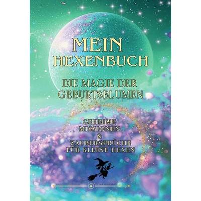 Mein Hexenbuch / Mein Hexenbuch – Die Magie der Geburtsblumen, Taschenbuch von Daniela Selimaj, Epubli, 978-3-565-08994-9