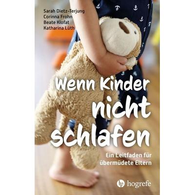 Wenn Kinder nicht schlafen, Taschenbuch von Sarah Dietz-Terjung,Corinna Frohn,Beate Klofat,Katharina Lüth, Hogrefe AG, 978-3-456-86431-0