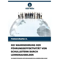 Die Wahrnehmung Der Führungseffektivität Von Schulleitern Durch Lehrerausbilder, Ratgeber von PARASURAMA D