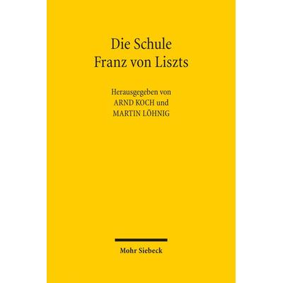 Die Schule Franz von Liszts, Gebundene Ausgabe von , Mohr Siebeck, 978-3-16-154148-3