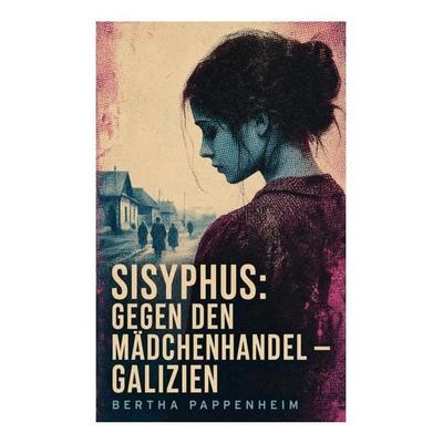 Sisyphus: Gegen den Mädchenhandel - Galizien, Taschenbuch von Bertha Pappenheim, E-artnow, 978-80-273-5132-9