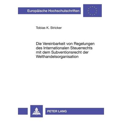 Die Vereinbarkeit von Regelungen des Internationalen Steuerrechts mit dem Subventionsrecht der Welthandelsorganisation, Taschenbuch von Tobias K.