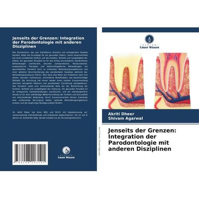 Jenseits der Grenzen: Integration der Parodontologie mit anderen Disziplinen, Taschenbuch von Akriti Dheer,Shivam Agarwal, Verlag Unser Wissen,