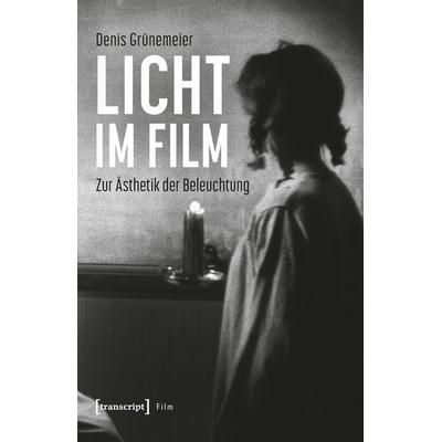 Licht im Film, Taschenbuch von Denis Grünemeier, Transcript, 978-3-8376-7036-3