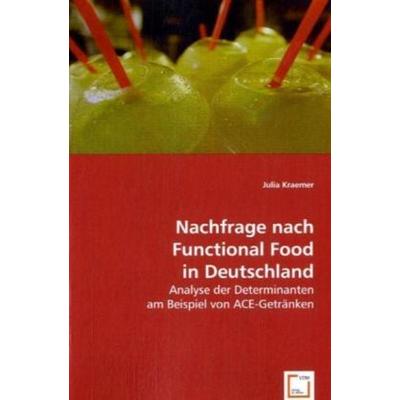 Kraemer, J: Nachfrage nach Functional Food in Deutschland, Taschenbuch von Julia Kraemer, VDM, 978-3-639-05087-5