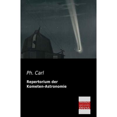 Repertorium der Kometen-Astronomie, Taschenbuch von Ph. Carl, Bremen University Press, 978-3-95562-312-8