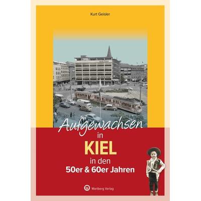 Aufgewachsen in Kiel in den 50er & 60er Jahren, Gebundene Ausgabe von Kurt Geisler, Wartberg Verlag, 978-3-8313-3383-7