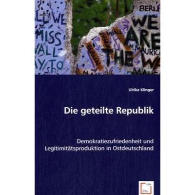 Klinger, U: Die geteilte Republik, Taschenbuch von Ulrike Klinger, VDM, 978-3-639-02880-5