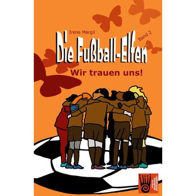 Die Fußball-Elfen, Band 2 - Wir trauen uns!, Taschenbuch von Irene Margil, Verlag Akademie der Abenteuer, 978-3-9853003-0-3