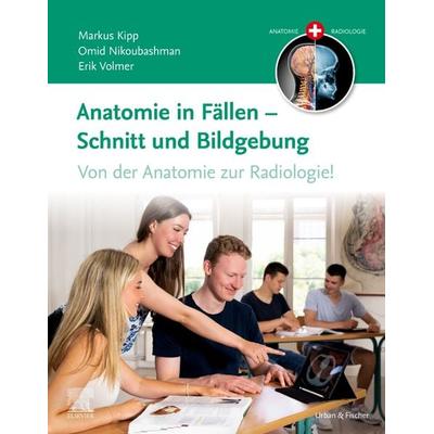 Anatomie in Fällen - Schnitt und Bildgebung, Taschenbuch von Markus Kipp,Omid Nikoubashman,Erik Volmer, Urban & Fischer in Elsevier, 978-3-437-41273-8