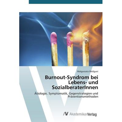 Burnout-Syndrom bei Lebens- und SozialberaterInnen, Taschenbuch von Malgorzata Weilguni, AV Akademikerverlag, 978-3-639-84319-4