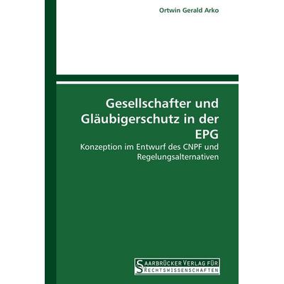 Gesellschafter und Gläubigerschutz in der EPG, Taschenbuch von Ortwin Gerald Arko, Saarbrücker Verlag für Rechtswissenschaften, 978-3-86194-015-9