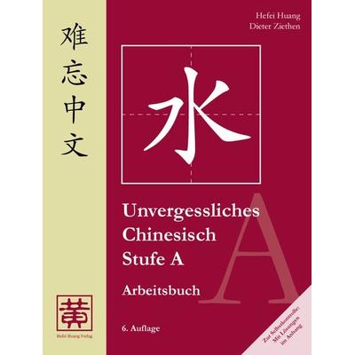 Unvergessliches Chinesisch, Stufe A, Taschenbuch von Hefei Huang,Dieter Ziethen, Huang, Hefei, 978-3-940497-14-7