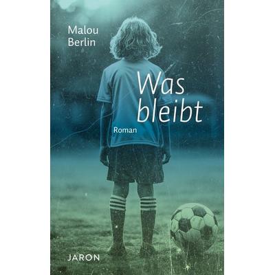 Was bleibt, Gebundene Ausgabe von Malou Berlin, Jaron, 978-3-89773-404-3