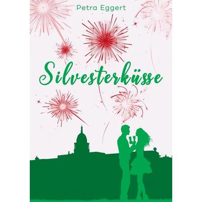 Silvesterküsse, Taschenbuch von Petra Eggert, BoD – Books on Demand, 978-3-7583-2051-4