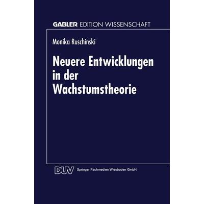 Neuere Entwicklungen in der Wachstumstheorie, Taschenbuch von Monika Ruschinski, Deutscher Universitätsverlag, 978-3-8244-6288-9