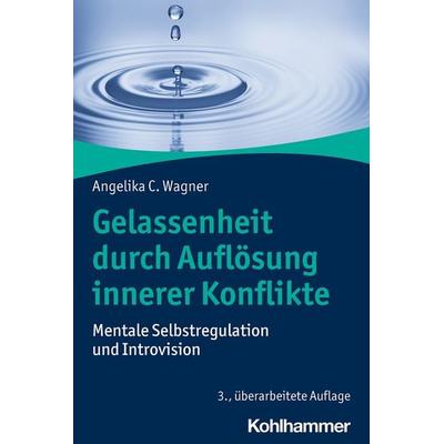 Gelassenheit durch Auflösung innerer Konflikte, Taschenbuch von Angelika C. Wagner, Kohlhammer, 978-3-17-034170-8