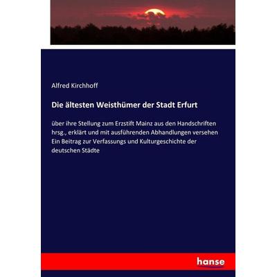 Die ältesten Weisthümer der Stadt Erfurt, Taschenbuch von Alfred Kirchhoff, Hansebooks, 978-3-7433-4681-9