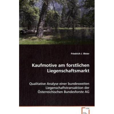 Bleier Mag. Friedrich J: Kaufmotive am forstlichen Liegensch, Taschenbuch von Friedrich J. Bleier Mag., VDM, 978-3-639-05919-9