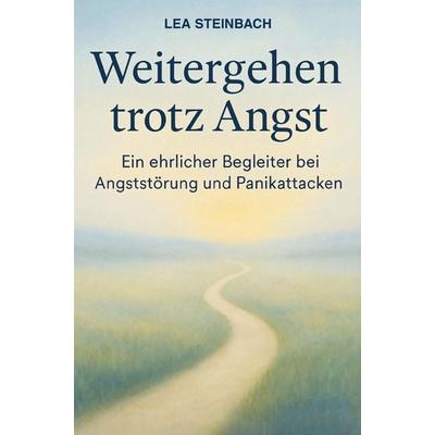 Weitergehen trotz Angst: Ein ehrlicher Begleiter bei Angststörung und Panikattacken, Taschenbuch von Lea Steinbach, Nevo Verlag, 978-3-9825624-7-6