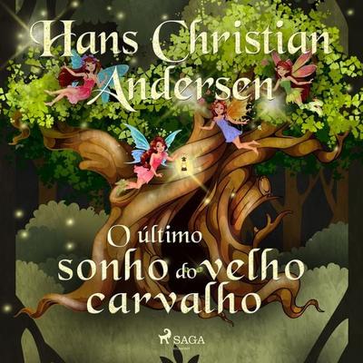 O último sonho do velho carvalho - Hans Christian Andersen, Audio, 9788726422818