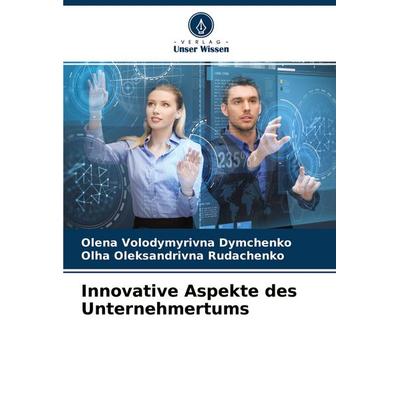 Innovative Aspekte des Unternehmertums, Taschenbuch von Olena Volodymyrivna Dymchenko,Olha Oleksandrivna Rudachenko, Verlag Unser Wissen,
