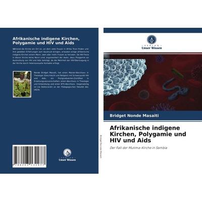 Afrikanische indigene Kirchen, Polygamie und HIV und Aids, Taschenbuch von Bridget Nonde Masaiti, Verlag Unser Wissen, 978-620-3-13297-7