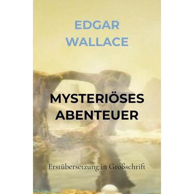 MYSTERIÖSES ABENTEUER, Taschenbuch von Edgar Wallace, Bookmundo Direct, 978-94-036-5427-0