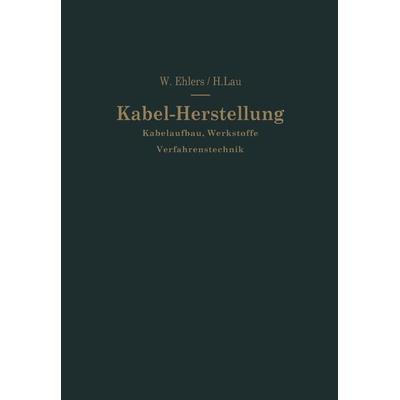 Kabel-Herstellung, Taschenbuch von Walther Ehlers, Springer Berlin, 978-3-642-92671-6