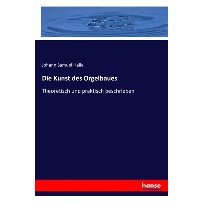 Hansebooks Die Kunst des Orgelbaues (Deutsch, Softcover, Johann Samuel Halle) (7153912)