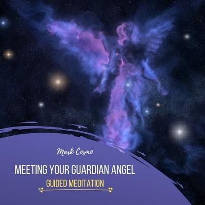 Meeting Your Guardian Angel - Guided Meditation - Mark Cosmo, Audio, 4061707398445