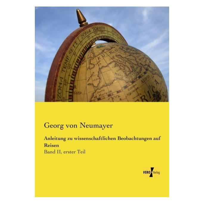 Vero Anleitung zu wissenschaftlichen Beobachtungen auf Reisen (Deutsch, Softcover, Georg von Neumayer) (55557571)
