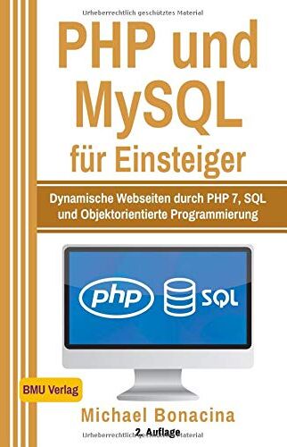 Michael Bonacina - PHP und MySQL: für Einsteiger: Dynamische Webseiten durch PHP 7, SQL und Objektorientierte Programmierung - Preis vom 09.10.2026 07:28:09 h