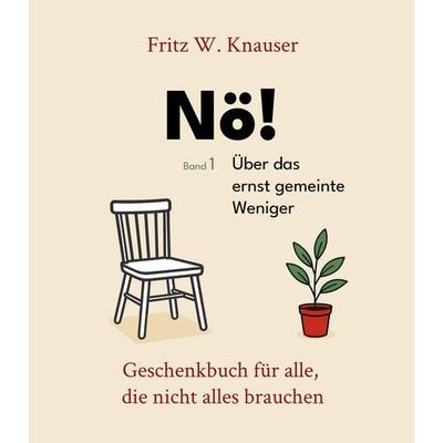 Nö! - Über das ernst gemeinte Weniger - Dieses Buch feiert den Verzicht - nicht als Verlust, sondern als Entscheidung., Taschenbuch von Fritz W.