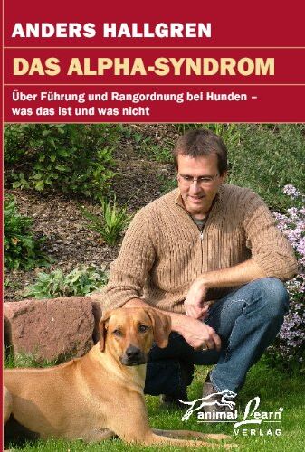 Anders Hallgren - Das Alpha-Syndrom: Über Führung und Rangordnung bei Hunden - was das ist und was nicht - Preis vom 09.10.2026 07:28:09 h
