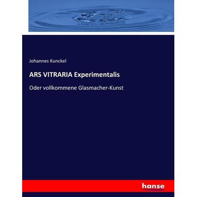ARS VITRARIA Experimentalis, Taschenbuch von Johannes Kunckel, Hansebooks, 978-3-7433-8966-3