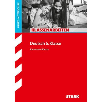 STARK Deutsch 6. Klasse - Klassenarbeiten Haupt-/Mittelschule, Taschenbuch von Katharina Bühler, Stark Verlag GmbH, 978-3-86668-920-6
