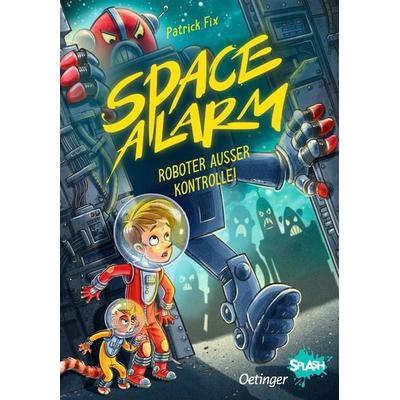 Space Alarm 2. Roboter außer Kontrolle!, Gebundene Ausgabe von Patrick Fix, Verlag Friedrich Oetinger GmbH, 978-3-7512-0349-4
