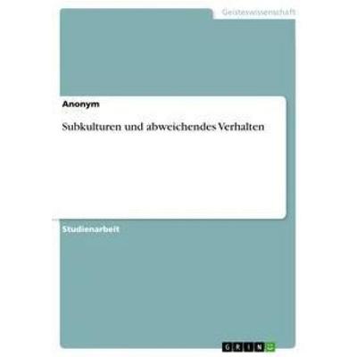 Subkulturen und abweichendes Verhalten, Taschenbuch von Anonym, GRIN, 978-3-668-38791-1