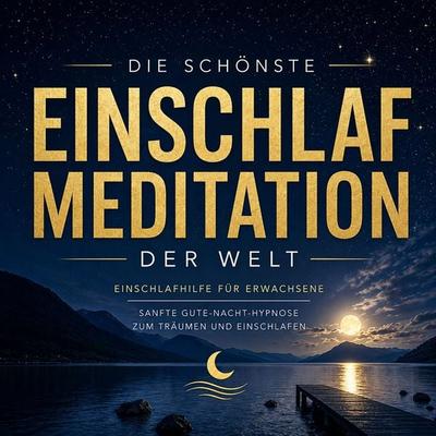 Die schönste Einschlafmeditation der Welt - Einschlafhilfe für Erwachsene – Sanfte Gute-Nacht-Hypnose zum Träumen und Einschlafen - Buddhistisches